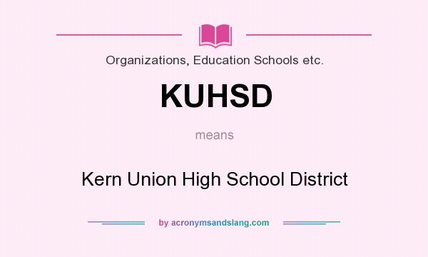 What does KUHSD mean? It stands for Kern Union High School District