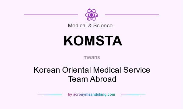 What does KOMSTA mean? It stands for Korean Oriental Medical Service Team Abroad