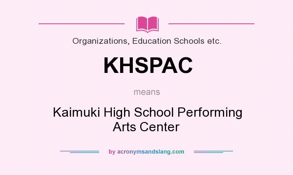 What does KHSPAC mean? It stands for Kaimuki High School Performing Arts Center