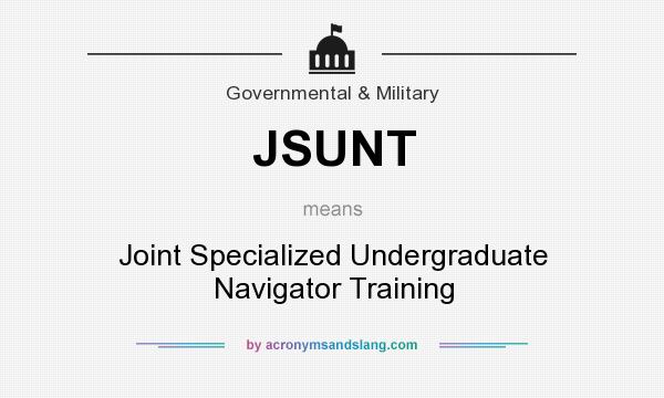 What does JSUNT mean? It stands for Joint Specialized Undergraduate Navigator Training