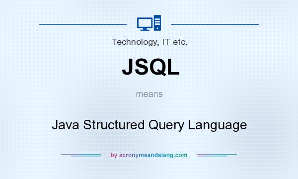 What does JSQL mean? It stands for Java Structured Query Language