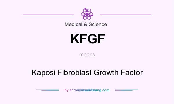 What does KFGF mean? It stands for Kaposi Fibroblast Growth Factor