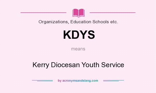 What does KDYS mean? It stands for Kerry Diocesan Youth Service