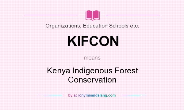 What does KIFCON mean? It stands for Kenya Indigenous Forest Conservation