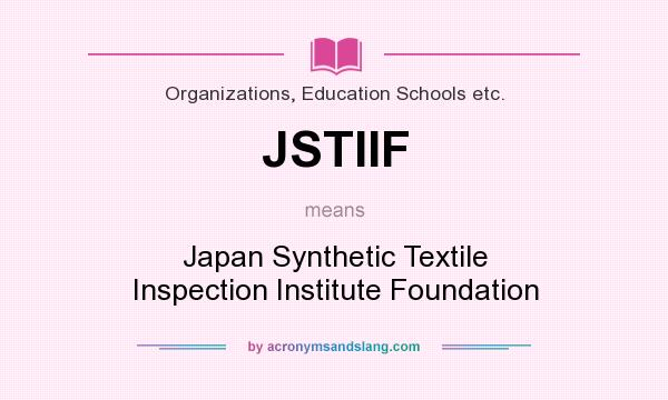 What does JSTIIF mean? It stands for Japan Synthetic Textile Inspection Institute Foundation