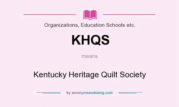 What does KHQS mean? It stands for Kentucky Heritage Quilt Society