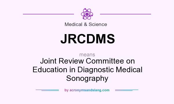 What does JRCDMS mean? It stands for Joint Review Committee on Education in Diagnostic Medical Sonography