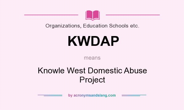 What does KWDAP mean? It stands for Knowle West Domestic Abuse Project