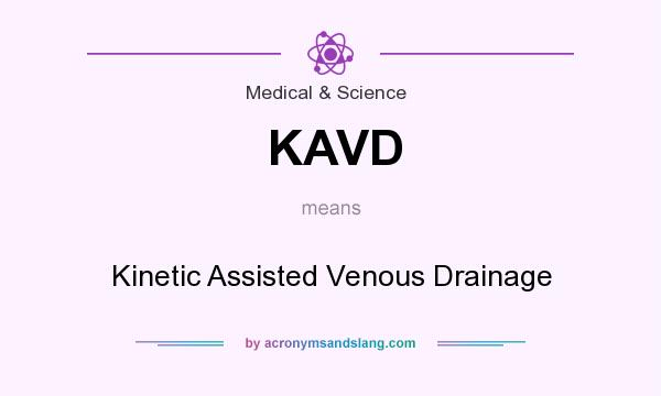 What does KAVD mean? It stands for Kinetic Assisted Venous Drainage