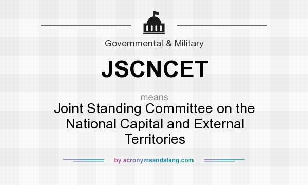 What does JSCNCET mean? It stands for Joint Standing Committee on the National Capital and External Territories