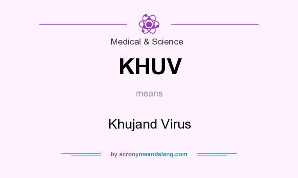 What does KHUV mean? It stands for Khujand Virus