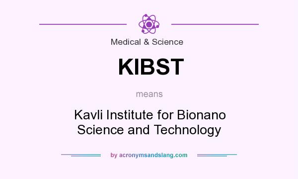 What does KIBST mean? It stands for Kavli Institute for Bionano Science and Technology