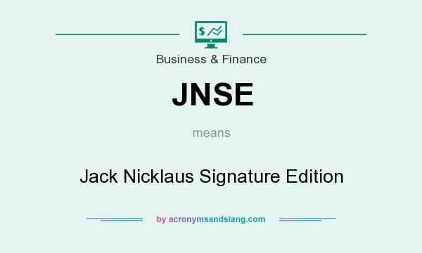 What does JNSE mean? It stands for Jack Nicklaus Signature Edition