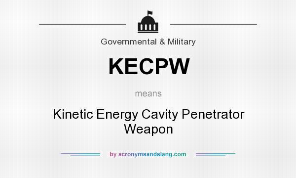 What does KECPW mean? It stands for Kinetic Energy Cavity Penetrator Weapon