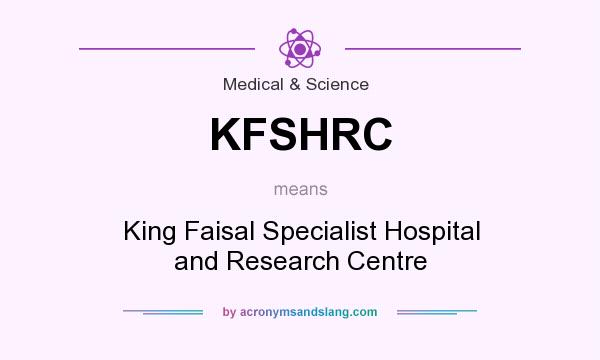 What does KFSHRC mean? It stands for King Faisal Specialist Hospital and Research Centre
