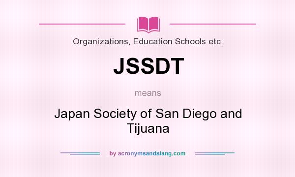 What does JSSDT mean? It stands for Japan Society of San Diego and Tijuana