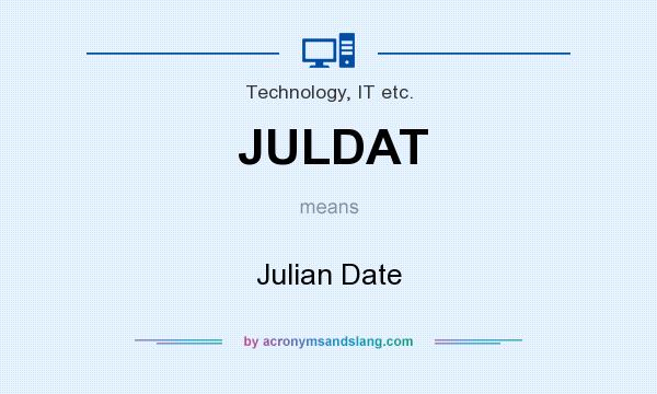 What does JULDAT mean? It stands for Julian Date
