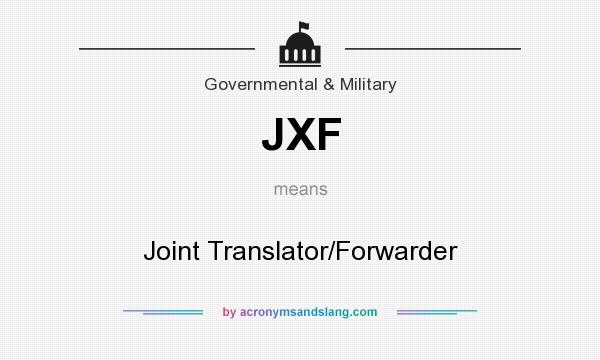 What does JXF mean? It stands for Joint Translator/Forwarder