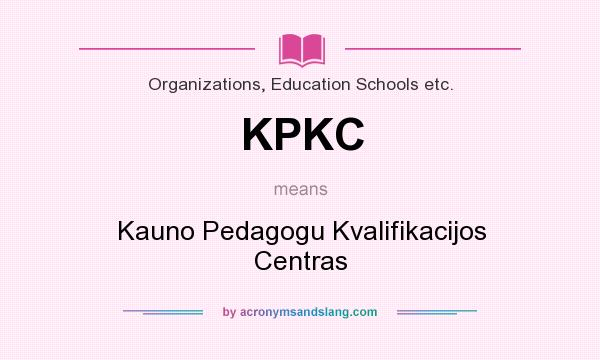 What does KPKC mean? It stands for Kauno Pedagogu Kvalifikacijos Centras