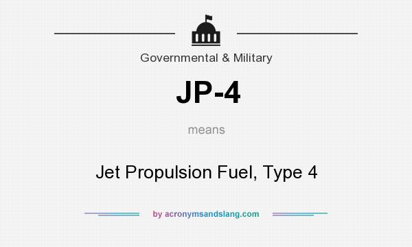What does JP-4 mean? It stands for Jet Propulsion Fuel, Type 4