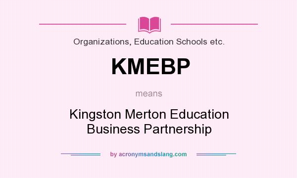 What does KMEBP mean? It stands for Kingston Merton Education Business Partnership