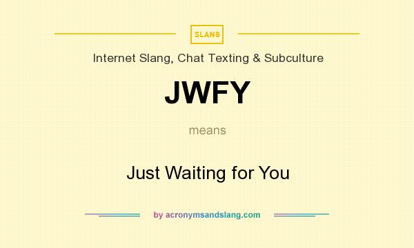 What does JWFY mean? It stands for Just Waiting for You