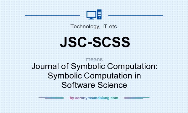 What does JSC-SCSS mean? It stands for Journal of Symbolic Computation: Symbolic Computation in Software Science