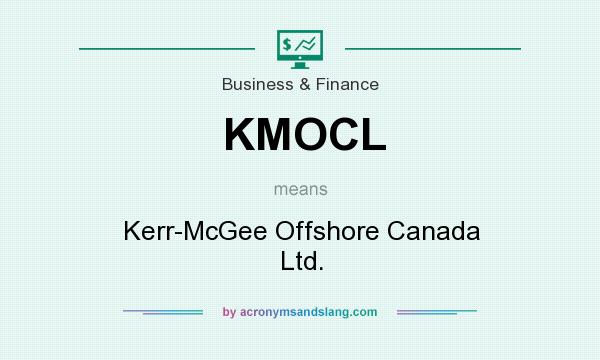 What does KMOCL mean? It stands for Kerr-McGee Offshore Canada Ltd.
