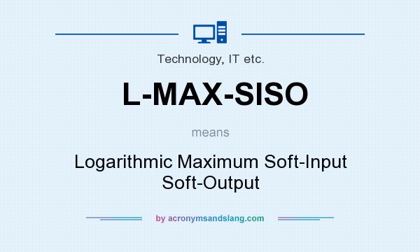 What does L-MAX-SISO mean? It stands for Logarithmic Maximum Soft-Input Soft-Output