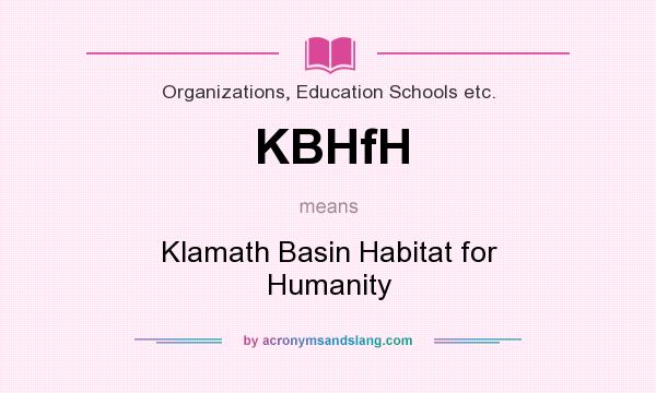 What does KBHfH mean? It stands for Klamath Basin Habitat for Humanity