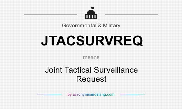 What does JTACSURVREQ mean? It stands for Joint Tactical Surveillance Request
