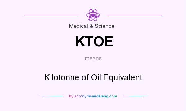 What does KTOE mean? It stands for Kilotonne of Oil Equivalent