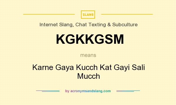 What does KGKKGSM mean? It stands for Karne Gaya Kucch Kat Gayi Sali Mucch