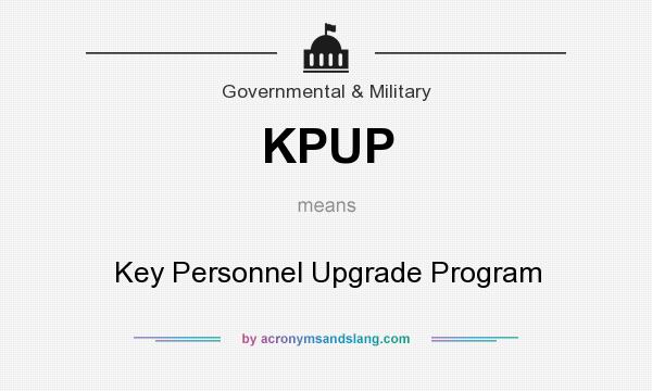 What does KPUP mean? It stands for Key Personnel Upgrade Program