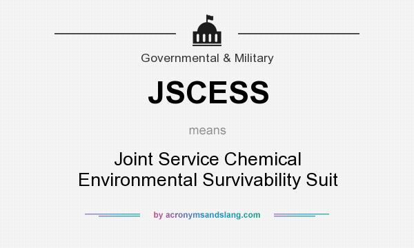 What does JSCESS mean? It stands for Joint Service Chemical Environmental Survivability Suit