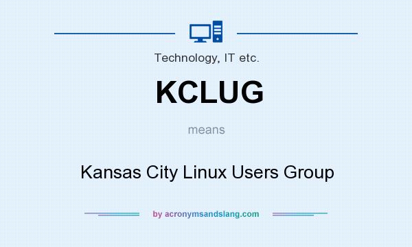 What does KCLUG mean? It stands for Kansas City Linux Users Group