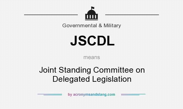 What does JSCDL mean? It stands for Joint Standing Committee on Delegated Legislation