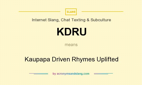 What does KDRU mean? It stands for Kaupapa Driven Rhymes Uplifted