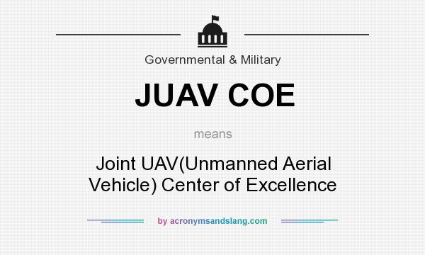 What does JUAV COE mean? It stands for Joint UAV(Unmanned Aerial Vehicle) Center of Excellence