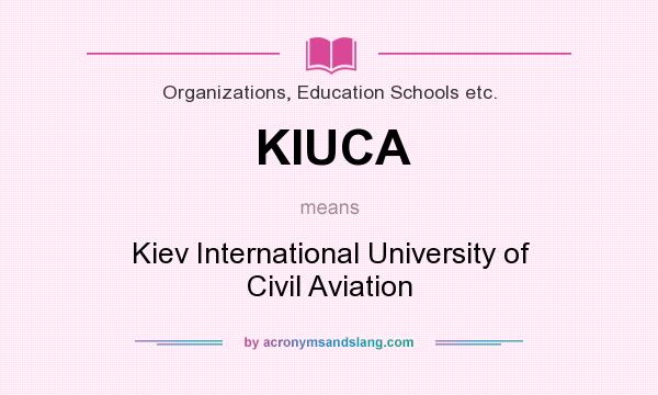 What does KIUCA mean? It stands for Kiev International University of Civil Aviation