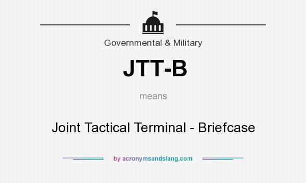 What does JTT-B mean? It stands for Joint Tactical Terminal - Briefcase