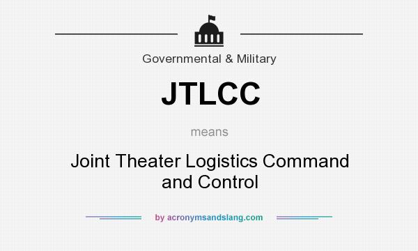 What does JTLCC mean? It stands for Joint Theater Logistics Command and Control