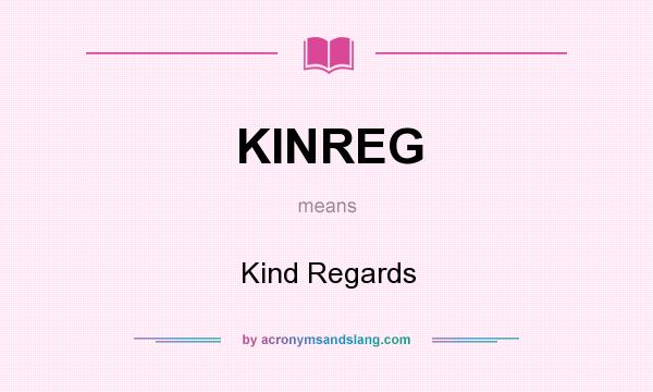 What does KINREG mean? It stands for Kind Regards