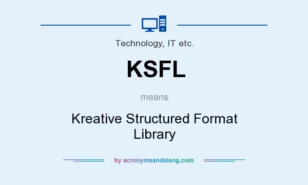 What does KSFL mean? It stands for Kreative Structured Format Library