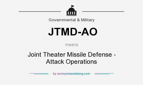 What does JTMD-AO mean? It stands for Joint Theater Missile Defense - Attack Operations