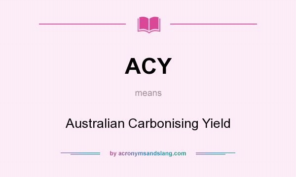 What does ACY mean? It stands for Australian Carbonising Yield