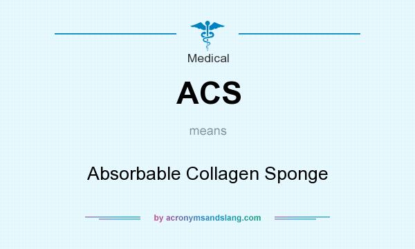 What does ACS mean? It stands for Absorbable Collagen Sponge
