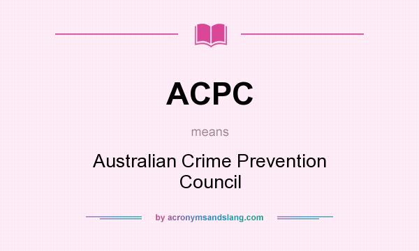 What does ACPC mean? It stands for Australian Crime Prevention Council