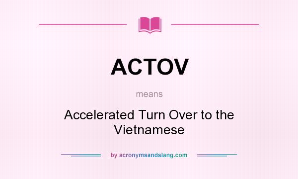 What does ACTOV mean? It stands for Accelerated Turn Over to the Vietnamese
