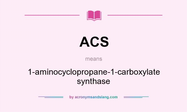 What does ACS mean? It stands for 1-aminocyclopropane-1-carboxylate synthase
